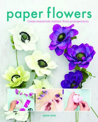 Paper Flowers - Create Beautifully Realistic Floral Arrangements (Chui Jessie)(Paperback / softback)