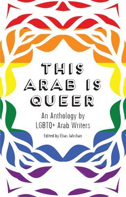 This Arab Is Queer - An Anthology by LGBTQ+ Arab Writers(Paperback / softback)