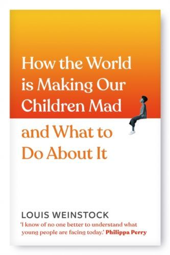 How the World is Making Our Children Mad and What to Do About It (Weinstock Louis)(Pevná vazba)