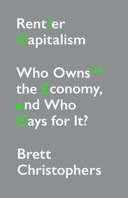 Rentier Capitalism - Who Owns the Economy, and Who Pays for It? (Christophers Brett)(Paperback / softback)