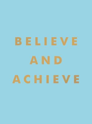Believe and Achieve - Inspirational Quotes and Affirmations for Success and Self-Confidence (Publishers Summersdale)(Pevná vazba)