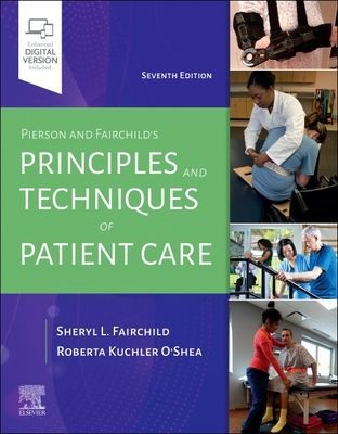 Pierson and Fairchild's Principles & Techniques of Patient Care (Fairchild Sheryl L. (Director Rehab/Wellness Memorial Hermann Northeast Humble TX))(Spiral bound)