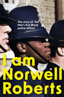 I Am Norwell Roberts - The story of the Met's first Black police officer (Roberts Norwell)(Pevná vazba)
