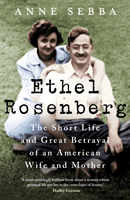 Ethel Rosenberg - The Short Life and Great Betrayal of an American Wife and Mother (Sebba Anne)(Paperback / softback)