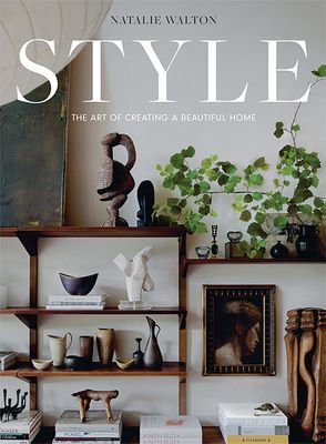 Style: The Art of Creating a Beautiful Home (Walton Natalie)(Pevná vazba)
