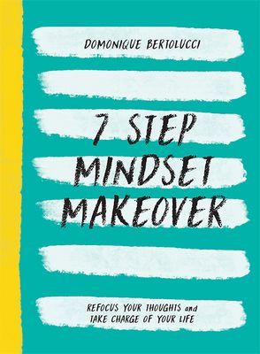 7 Step Mindset Makeover - Refocus Your Thoughts and Take Charge of Your Life (Bertolucci Domonique)(Pevná vazba)