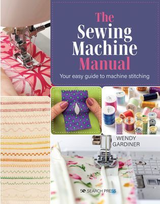 Sewing Machine Manual - Your Easy Guide to Machine Stitching (Gardiner Wendy)(Paperback / softback)