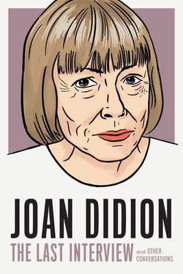 Joan Didion: The Last Interview - AND OTHER CONVERSATIONS (Didion Joan)(Paperback / softback)
