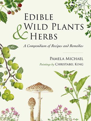Edible Wild Plants and Herbs - A compendium of recipes and remedies (Michael Pamela)(Pevná vazba)
