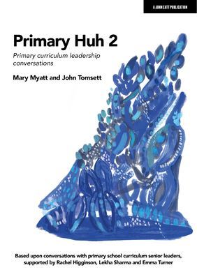 Primary Huh 2 - Primary curriculum leadership conversations (Myatt Mary)(Paperback / softback)