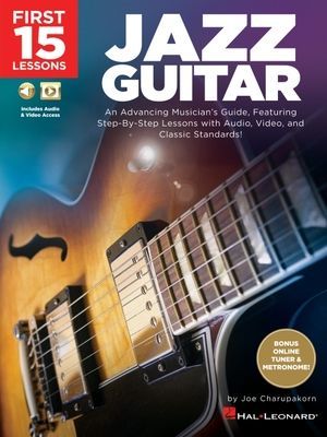 First 15 Lessons - Jazz Guitar - An Advancing Musician's Guide, Featuring Step-by-Step Lessons with Audio, Video & Classic Standards (Charupakorn Joe)(Undefined)