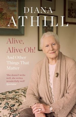 Alive, Alive Oh! - And Other Things that Matter (Athill Diana (Y))(Paperback / softback)