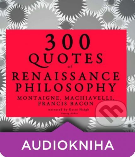 300 Quotes of Renaissance Philosophy: Montaigne, Bacon & Machiavelli (EN) - Niccol? Machiavelli,Francis Bacon,Michel de Montaigne