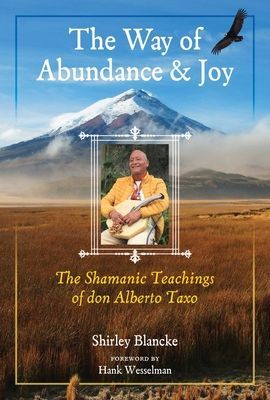 The Way of Abundance and Joy: The Shamanic Teachings of Don Alberto Taxo (Blancke Shirley)(Paperback)