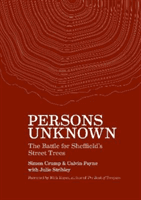 Persons Unknown - The Battle for Sheffield's Street Trees (Crump Simon)(Paperback / softback)