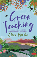 Green Teaching - Nature Pedagogies for Climate Change & Sustainability (Warden Claire Helen)(Pevná vazba)