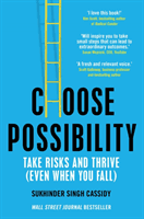 Choose Possibility - Task Risks and Thrive (Even When You Fail) (Cassidy Sukhinder Singh)(Paperback / softback)