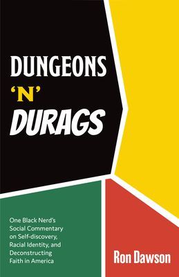 Dungeons 'n' Durags - One Black Nerd's Comical Quest of Racial Identity and Crisis of Faith (Social commentary, Uncomfortable conversations) (Dawson Ron)(Paperback / softback)