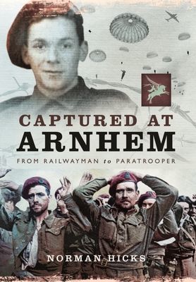 Captured at Arnhem - From Railwayman to Paratrooper (Hicks Norman)(Paperback / softback)