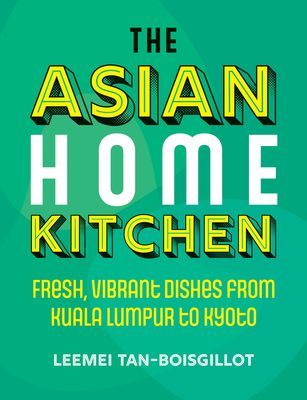 Asian Home Kitchen - Fresh, vibrant dishes from Kuala Lumpur to Kyoto (Tan-Boisgillot Leemei)(Pevná vazba)