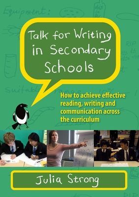 Talk for Writing in Secondary Schools, How to Achieve Effective Reading, Writing and Communication Across the Curriculum (Revised Edition) (Strong Julia)(Paperback / softback)