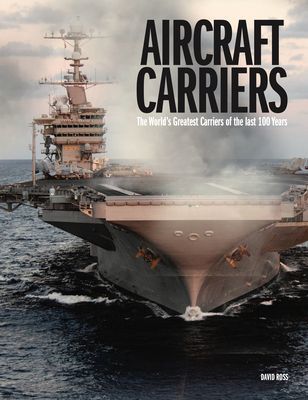Aircraft Carriers - The World's Greatest Carriers of the last 100 Years (Ross David)(Pevná vazba)