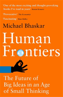 Human Frontiers - The Future of Big Ideas in an Age of Small Thinking (Bhaskar Michael)(Paperback / softback)