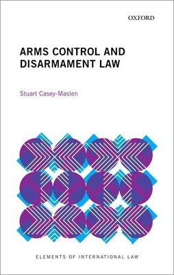 Arms Control and Disarmament Law (Casey-Maslen Stuart (Honorary Professor Honorary Professor Centre for Human Rights at the University of Pretoria))(Paperback / softback)