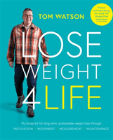 Lose Weight 4 Life - My blueprint for long-term, sustainable weight loss through Motivation, Measurement, Movement, Maintenance (Watson Tom)(Paperback / softback)