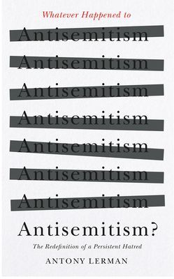 Whatever Happened to Antisemitism? - Redefinition and the Myth of the 'Collective Jew' (Lerman Antony (Bruno Kreisky Forum))(Paperback / softback)
