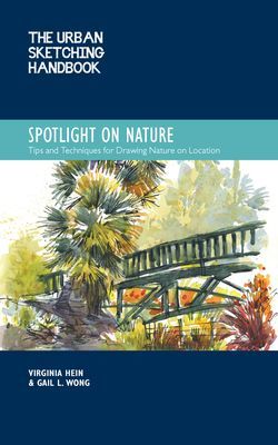 Urban Sketching Handbook Spotlight on Nature - Tips and Techniques for Drawing and Painting Nature on Location (Hein Virginia)(Paperback / softback)