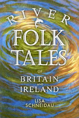 River Folk Tales of Britain and Ireland (Schneidau Lisa)(Paperback / softback)