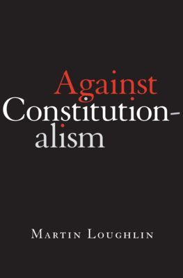 Against Constitutionalism (Loughlin Professor Martin)(Pevná vazba)