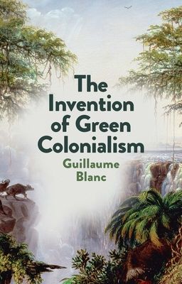Invention of Green Colonialism (Blanc G)(Paperback / softback)