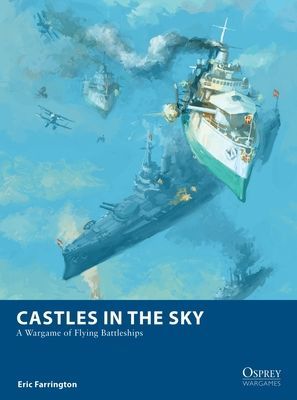 Castles in the Sky - A Wargame of Flying Battleships (Farrington Eric)(Paperback / softback)