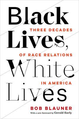 Black Lives, White Lives - Three Decades of Race Relations in America (Blauner Bob)(Paperback / softback)