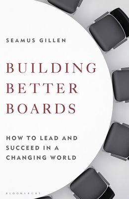 Building Better Boards - How to lead and succeed in a changing world (Gillen Seamus)(Pevná vazba)