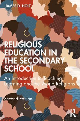 Religious Education in the Secondary School - An Introduction to Teaching, Learning and the World Religions (Holt James D.)(Paperback / softback)