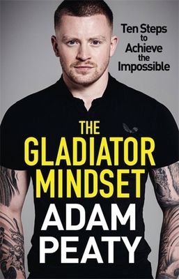 Gladiator Mindset - Push Your Limits. Overcome Challenges. Achieve Your Goals. (Peaty Adam)(Paperback / softback)