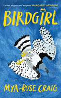 Birdgirl - 'Lyrical, poignant and insightful.' Margaret Atwood (Craig Mya-Rose)(Pevná vazba)