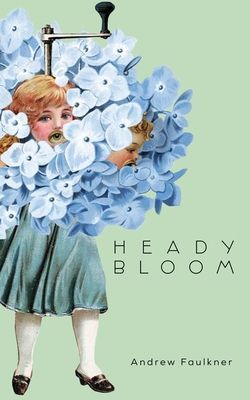 Heady Bloom (Faulkner Andrew)(Paperback / softback)