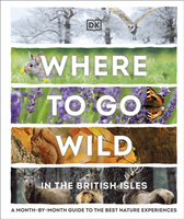 Where to Go Wild in the British Isles - A Month-by-Month Guide to the Best Nature Experiences (DK)(Pevná vazba)