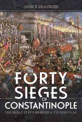 Forty Sieges of Constantinople - The Great City's Enemies and Its Survival (D Grainger John)(Pevná vazba)