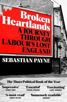 Broken Heartlands - A Journey Through Labour's Lost England (Payne Sebastian)(Paperback / softback)