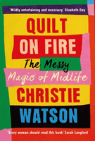 Quilt on Fire - The Messy Magic of Midlife (Watson Christie)(Pevná vazba)