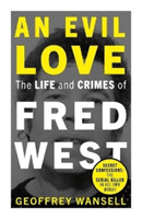 Evil Love: The Life and Crimes of Fred West (Wansell Geoffrey)(Paperback / softback)