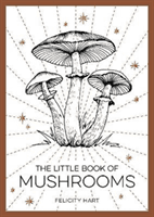 Little Book of Mushrooms - An Introduction to the Wonderful World of Mushrooms (Hart Felicity)(Paperback / softback)