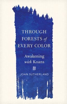 Through Forests of Every Color - Awakening with Koans (Sutherland Joan)(Paperback / softback)
