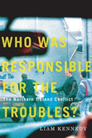 Who Was Responsible for the Troubles? - The Northern Ireland Conflict (Kennedy Liam)(Paperback / softback)