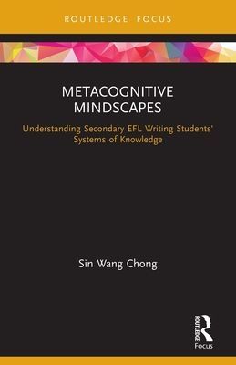 Metacognitive Mindscapes - Understanding Secondary EFL Writing Students' Systems of Knowledge (Chong Sin Wang (Queen's University Belfast UK))(Paperback / softback)